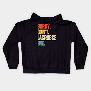 Sorry Can't Lacrosse Bye Lacrosse Life Funny Lacrosse Gift Lacrosse Kids Hoodie